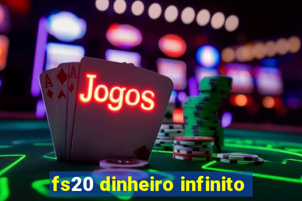 fs20 dinheiro infinito